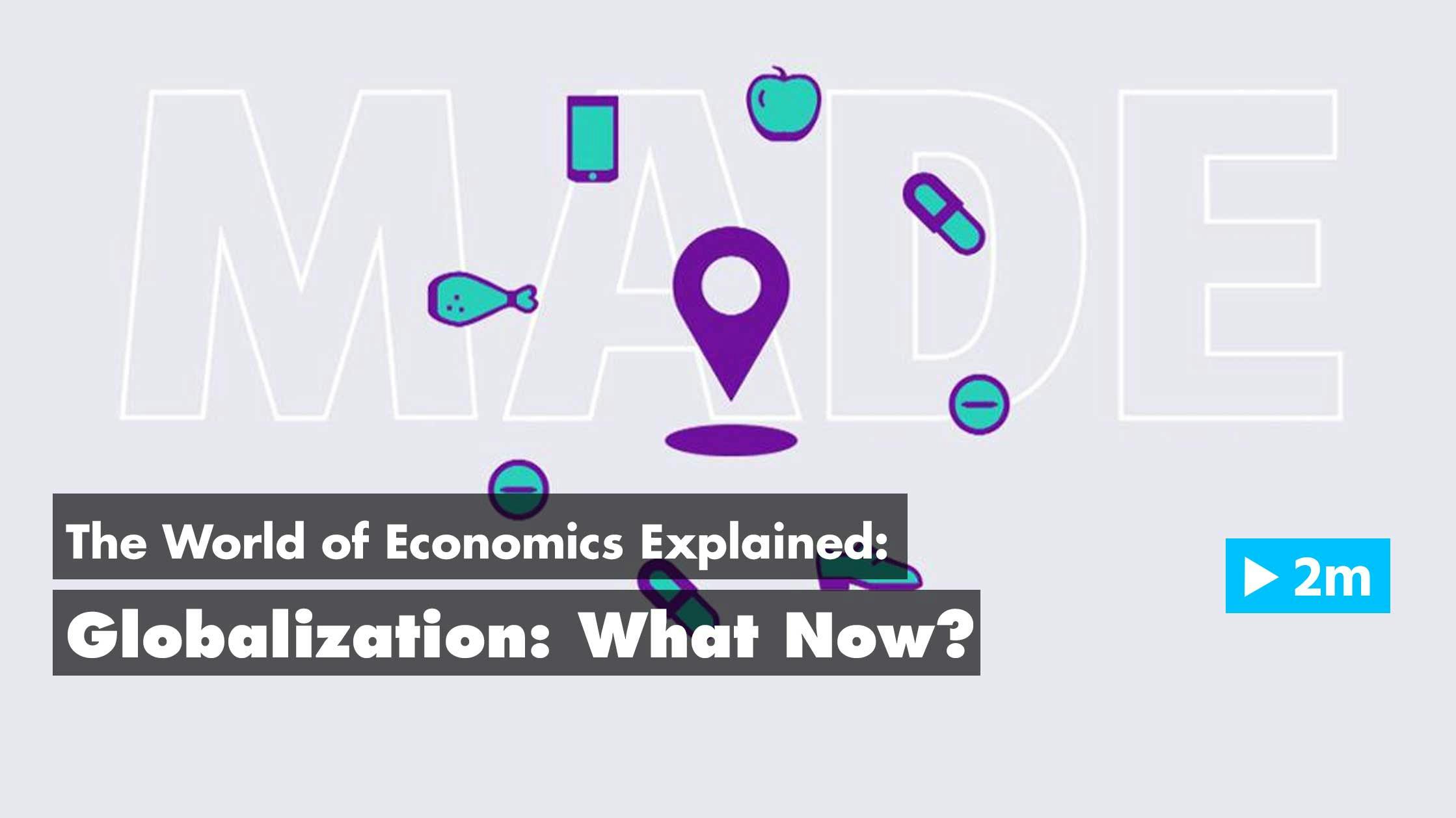 The World of Economics Explained: Globalization - What Now?
